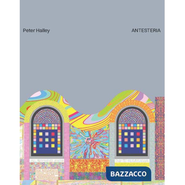 Peter Halley. Antesteria. Ediz. a colori