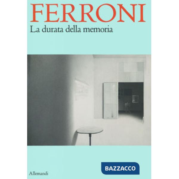 Ferroni. La durata della memoria. Ediz. a colori