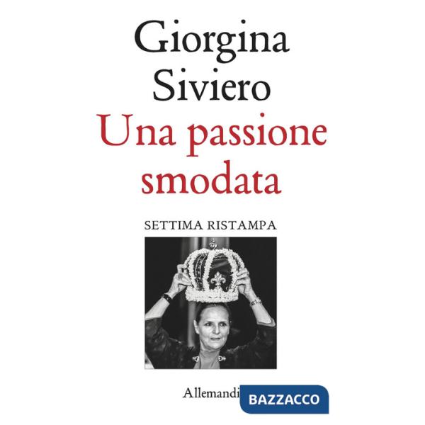 Passione smodata. Giorgina Siviero racconta 50 anni di moda, lusso e arte (Una)