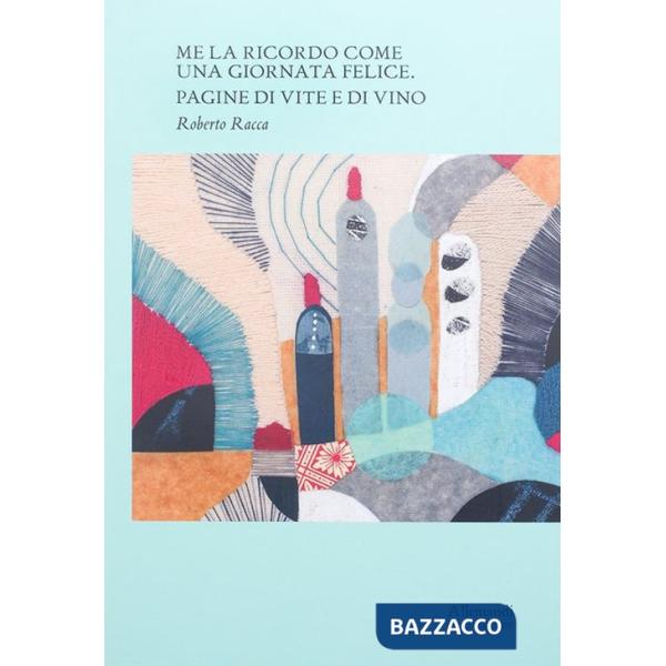 Me la ricordo come una giornata felice. Pagine di vite e di vino. Ediz. italiana e inglese