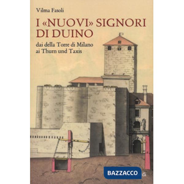 «nuovi» Signori di Duino. Dai della Torre di Milano ai Thurn und Taxis (I)