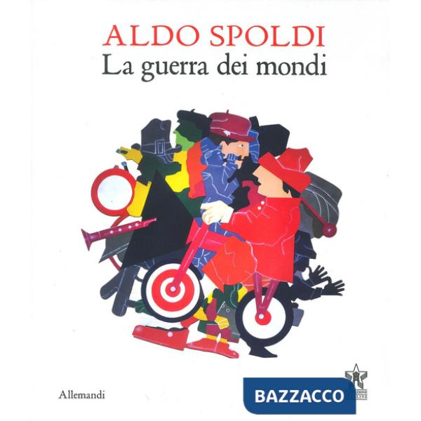 Aldo Spoldi. La guerra dei mondi. Catalogo della mostra (Milano, 13 aprile-21 maggio). Ediz. bilingue