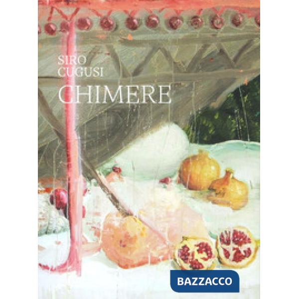 Siro Cugusi. Chimere. Ediz. a colori