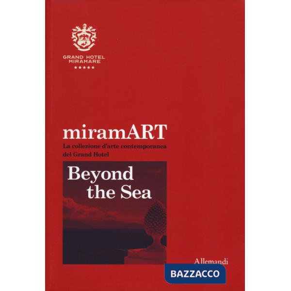 MiramART. Beyond the sea. La collezione d'arte contemporanea del Grand Hotel. Ediz. italiana e inglese
