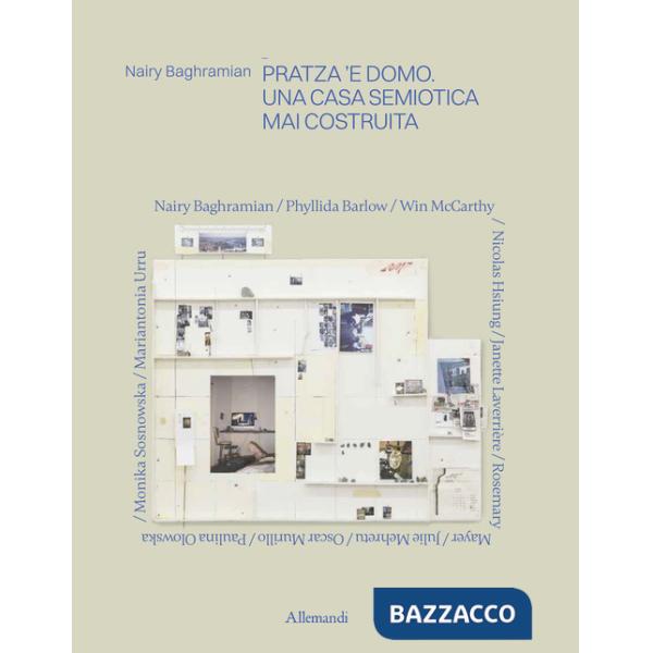 Nairy Baghramian. Pratza 'e domo. Una casa semiotica mai costruita. Ediz. a colori
