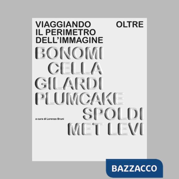 Viaggiando oltre il perimetro dell'immagine. Ediz. illustrata