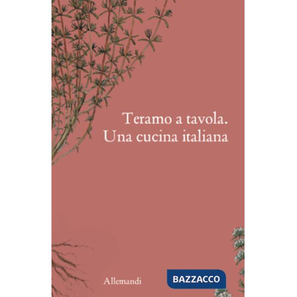 Teramo a tavola. Una cucina italiana. Ediz. illustrata