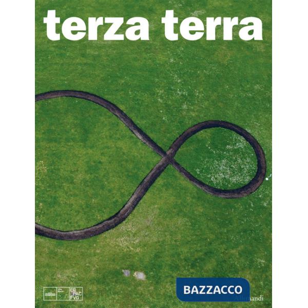 Terza Terra. Michelangelo Pistoletto e Cittadellarte a Villa Manin. Ediz. illustrata