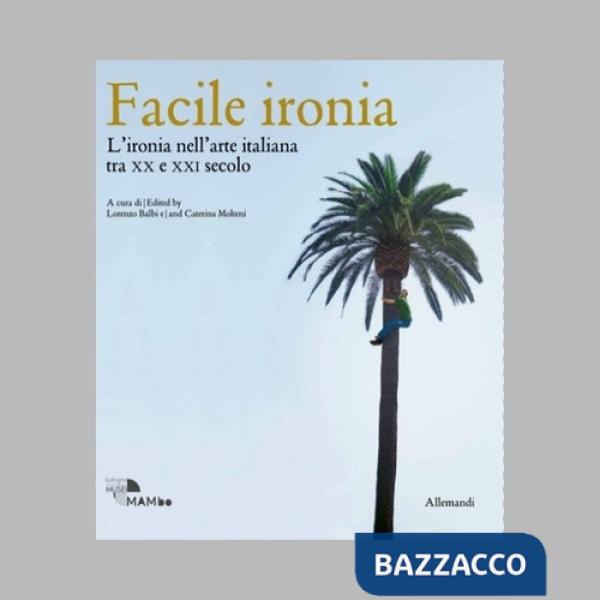 Facile ironia. L'ironia nell'arte italiana tra XX e XXI secolo. Catalogo della mostra (Bologna, 6 febbraio-7 settembre 2025). Ed