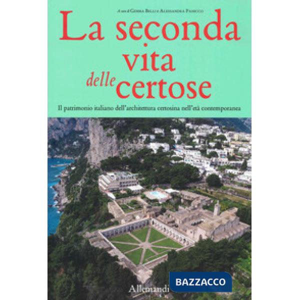 Seconda vita delle Certose. Il patrimonio italiano dell'architettura certosina nell'età contemporanea (La)