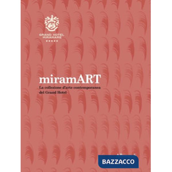 MiramART. Beyond the sea. La collezione d'arte contemporanea del Grand Hotel. Ediz. illustrata