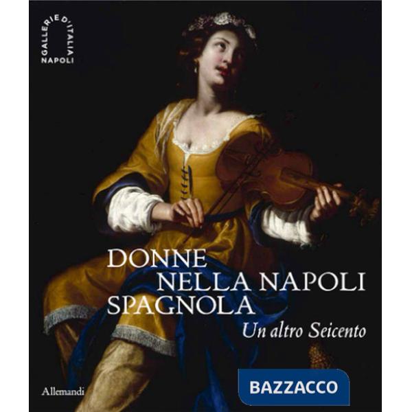 Donne nella Napoli spagnola. Un altro Seicento