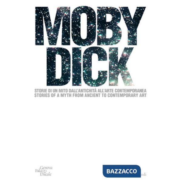 Moby Dick. La balena. Storia di un mito dall'antichità all'arte contemporanea. Ediz. italiana e inglese