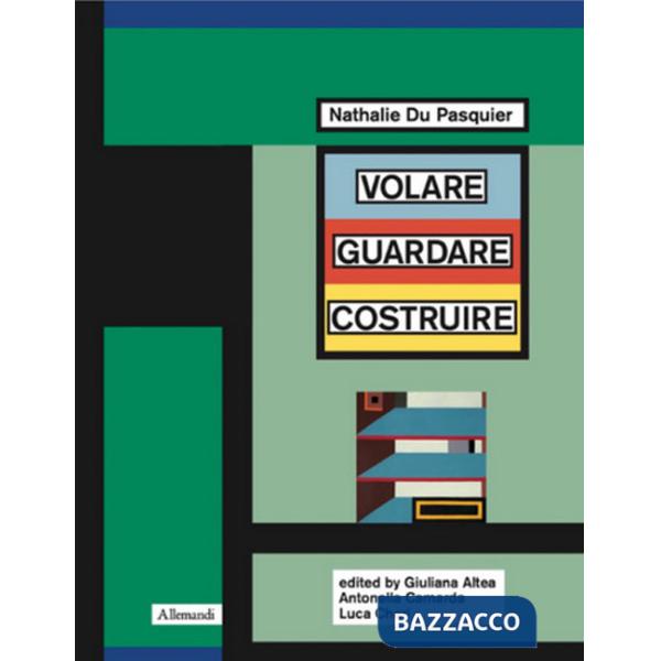 Nathalie Du Pasquier. Volare guardare costruire. Catalogo della mostra (Orani, 17 maggio-14 settembre 2025). Ediz. inglese
