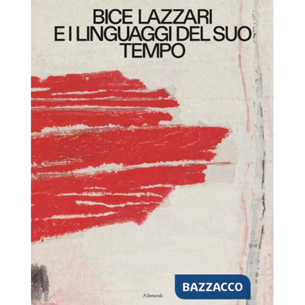 Bice Lazzari e i linguaggi del suo tempo. Ediz. italiana e inglese