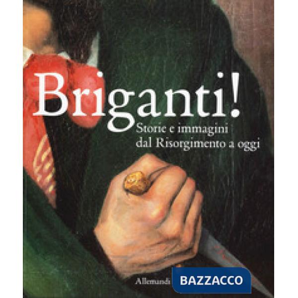 Briganti! Storie e immagini dal Risorgimento a oggi. Catalogo della mostra (Torino, 23 ottobre 2025-29 marzo 2026). Ediz. a colo