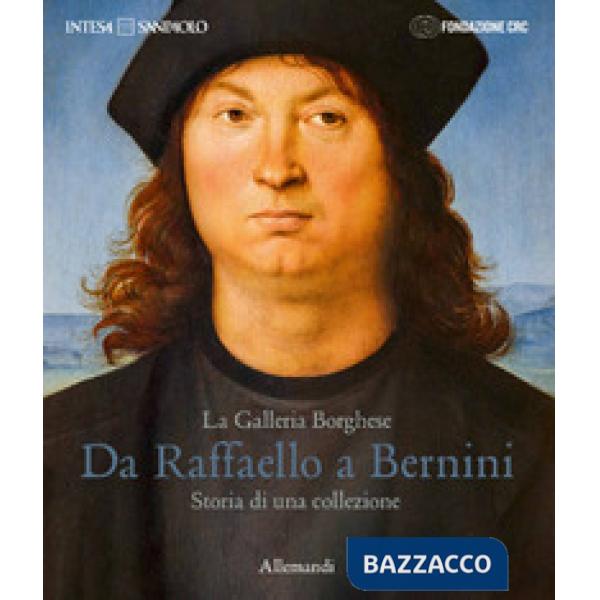 Galleria Borghese. Da Raffaello a Bernini. Storia di una collezione. Ediz. italiana e inglese (La)