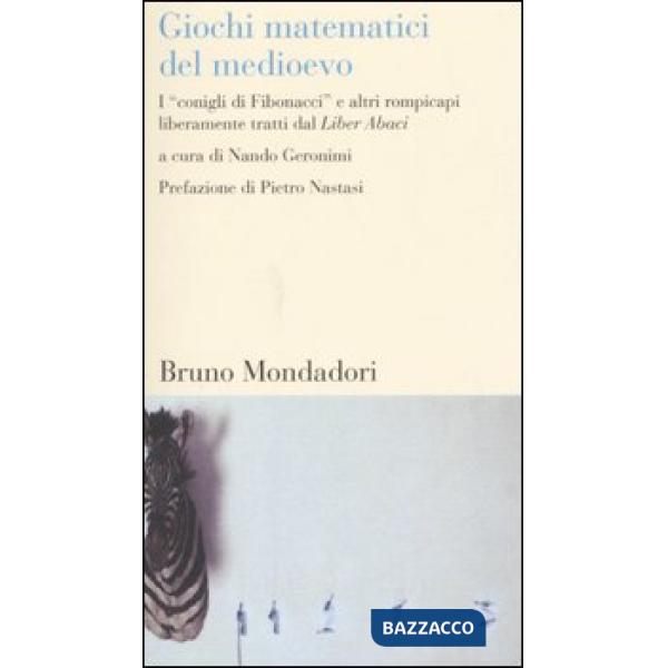 Giochi matematici del Medioevo. I «conigli di Fibonacci» e altri rompicapi liberamente tratti dal Liber Abaci