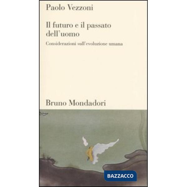 Futuro e il passato dell'uomo. Considerazioni sull'evoluzione umana (Il)
