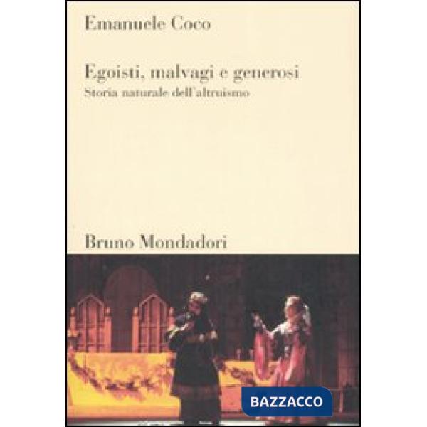 Egoisti, malvagi, generosi. Storia naturale dell'altruismo
