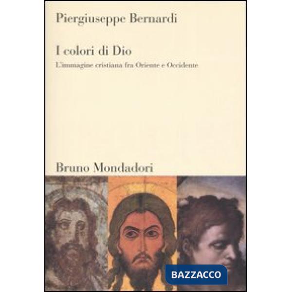 Colori di Dio. L'immagine cristiana fra Oriente e Occidente (I)