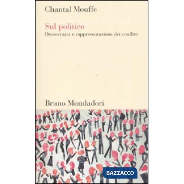 Sul politico. Democrazia e rappresentazione dei conflitti