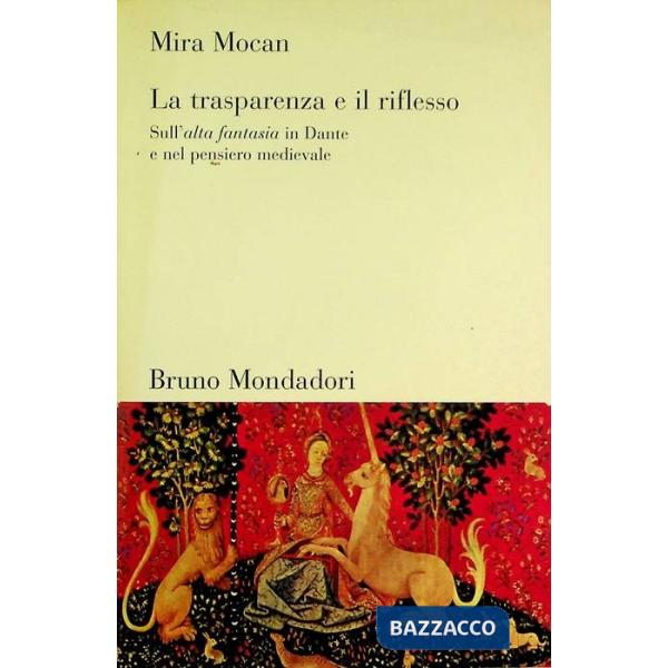 Trasparenza e il riflesso. Sull'alta fantasia in Dante e nel pensiero medievale (La)