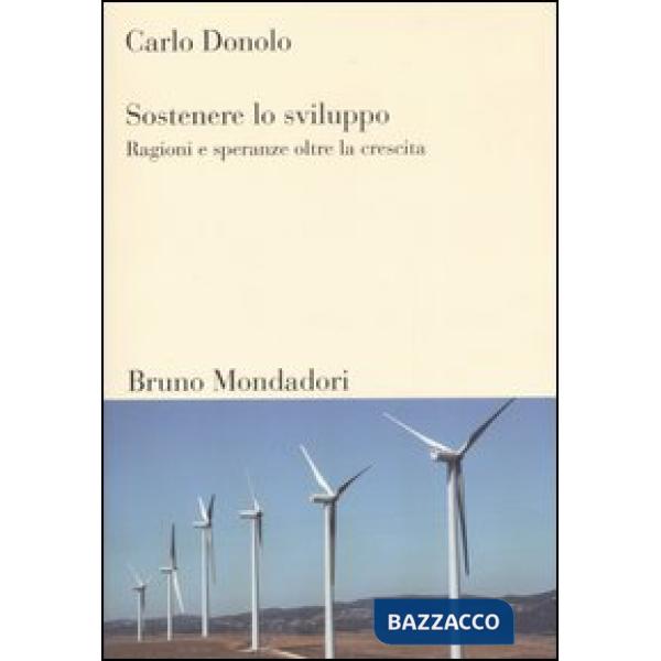 Sostenere lo sviluppo. Ragioni e speranze oltre la crescita