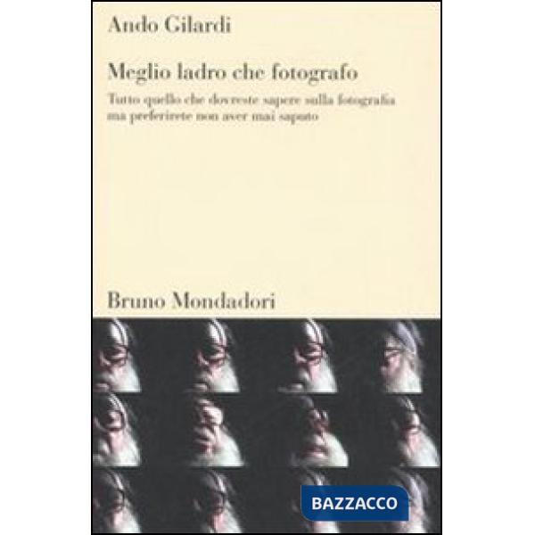 Meglio ladro che fotografo. Tutto quello che dovreste sapere sulla fotografia ma preferirete non aver mai saputo