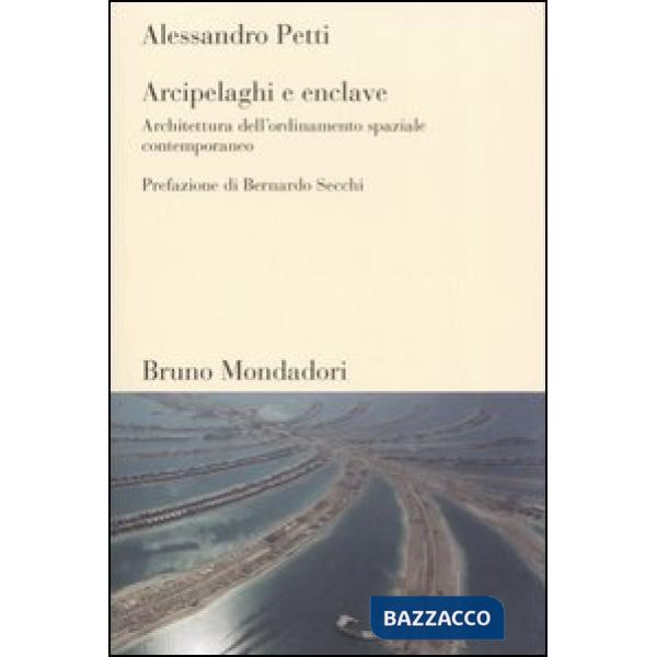 Arcipelaghi e enclave. Architettura dell'ordinamento spaziale contemporaneo