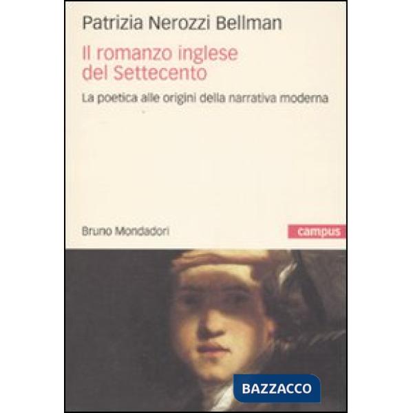 Romanzo inglese del Settecento. La poetica alle origini della narrativa moderna (Il)