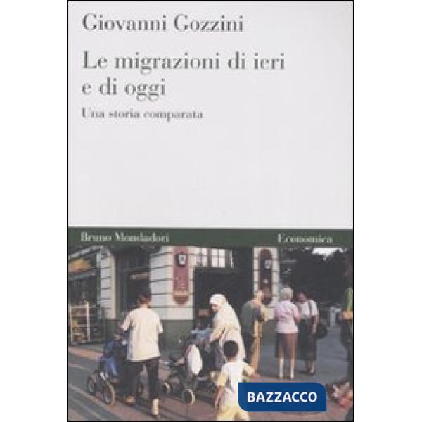 Migrazioni di ieri e di oggi. Una storia comparata (Le)