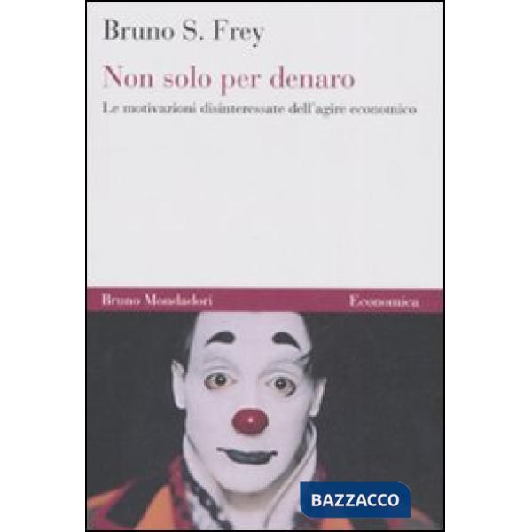 Non solo per denaro. Le motivazioni disinteressate dell'agire economico