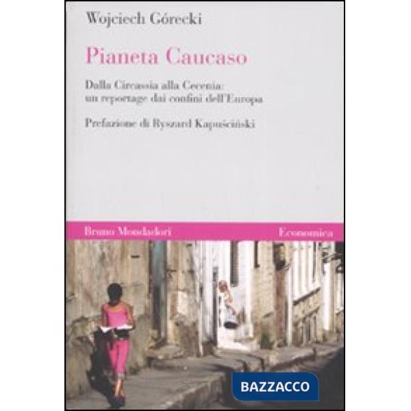 Pianeta Caucaso. Dalla Circassia alla Cecenia: un reportage dai confini dell'Europa