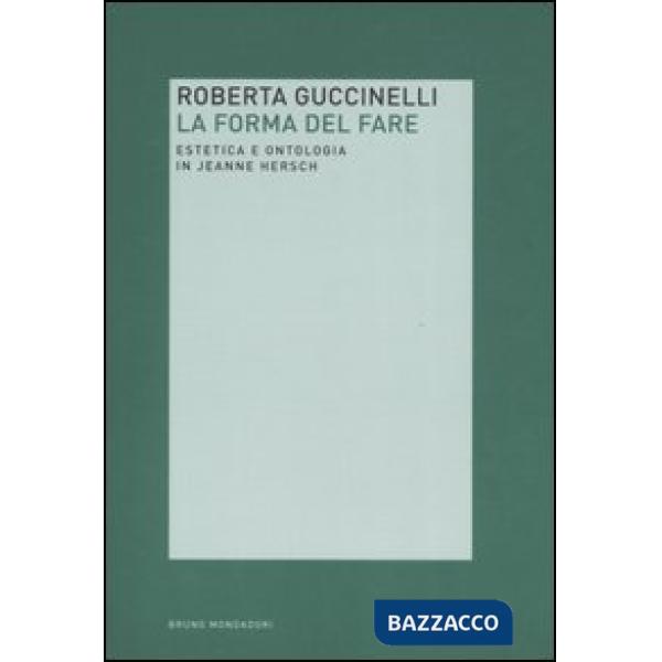 Forma del fare. Estetica e ontologia in Jeanne Hersch (La)