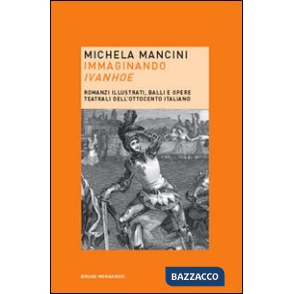 Immaginando «Ivanhoe». Romanzi illustrati, balli e opere teatrali dell'Ottocento