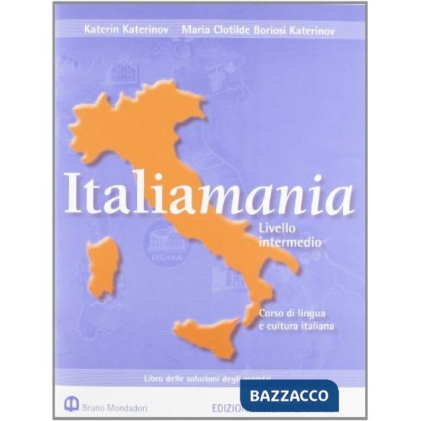Italiamania. Corso di lingua e cultura italiana. Livello intermedio. Libro delle soluzioni degli esercizi