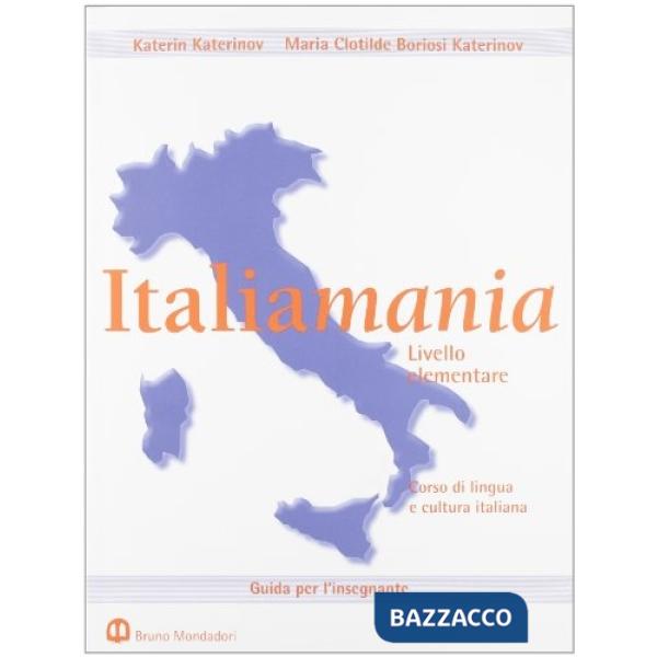 Italiamania. Corso di lingua e cultura italiana. Guida per l'insegnante
