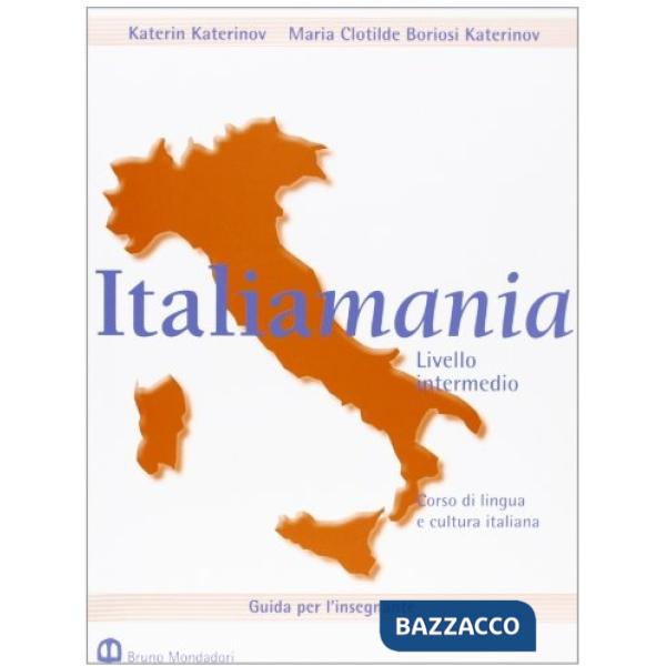 Italiamania. Corso di lingua e cultura italiana. Livello intermedio. Guida per l'insegnante