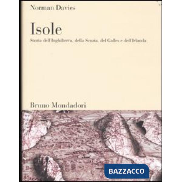 Isole. Storia dell'Inghilterra, della Scozia, del Galles e dell'Irlanda