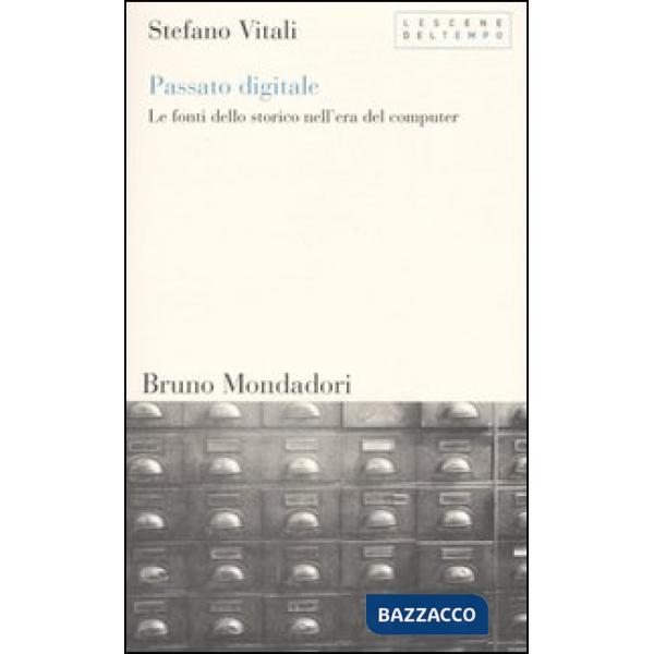 Passato digitale. Le fonti dello storico nell'era del computer