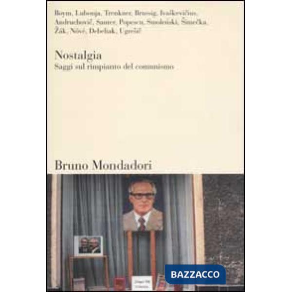 Nostalgia. Saggi sul rimpianto del comunismo