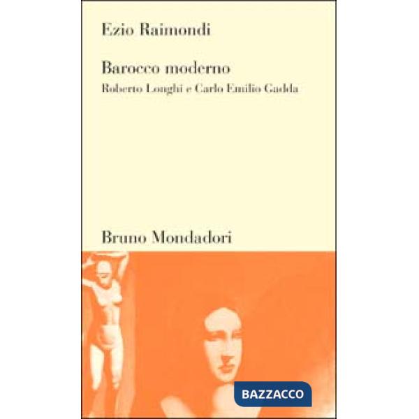 Barocco moderno. Roberto Longhi e Carlo Emilio Gadda