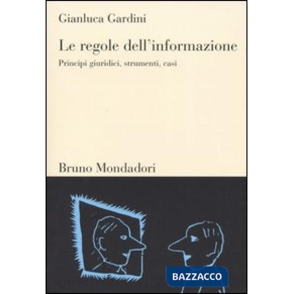 Regole dell'informazione. Principi giuridici, strumenti, casi (Le)