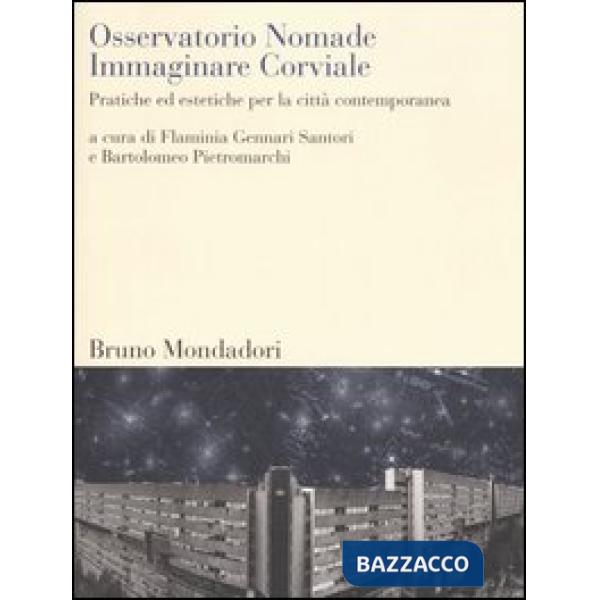 Osservatorio Nomade. Immaginare Corviale. Pratiche ed estetiche per la città con