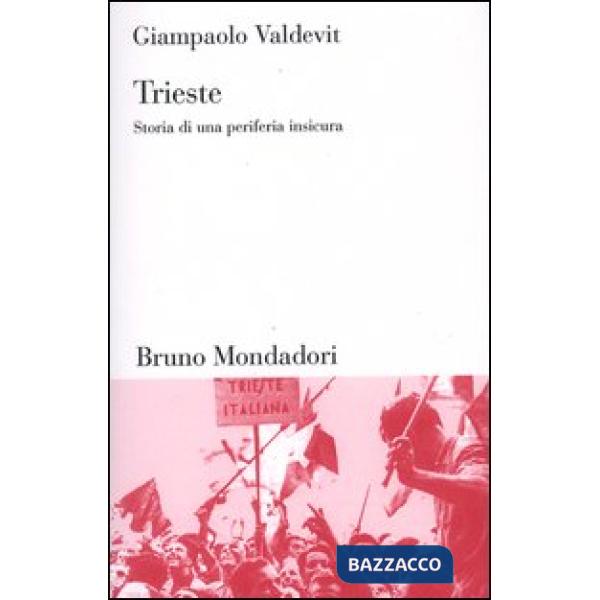 Trieste. Storia di una periferia insicura