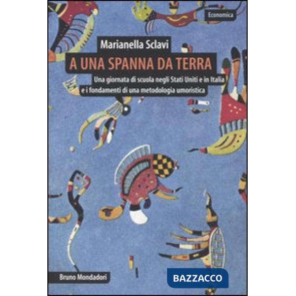 A una spanna da terra. Una giornata di scuola negli Stati Uniti e in Italia e i fondamenti di una metodologia umoristica