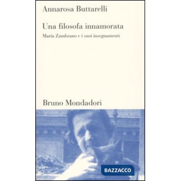Filosofa innamorata. Maria Zambrano e i suoi insegnamenti (Una)