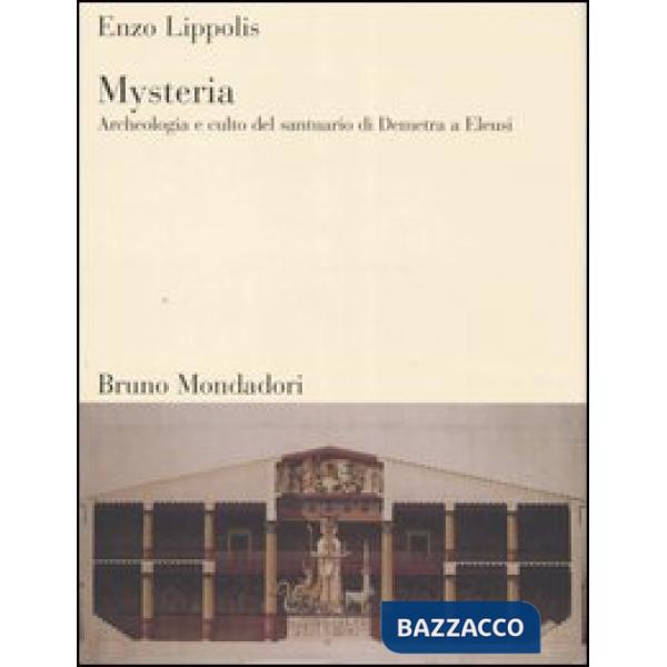 Mysteria. Archeologia e culto del santuario di Demetra a Eleusi