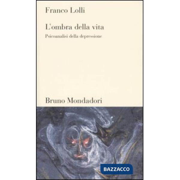 Ombra della vita. Psicoanalisi della depressione (L')